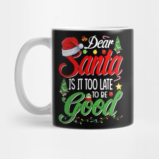 Dear Santa Is It Too Late To Be Good Funny Christmas T-Shirt Mug